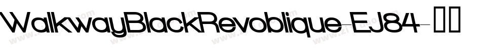 WalkwayBlackRevoblique-EJ84字体转换 WalkwayBlackRevoblique-EJ84字体转换