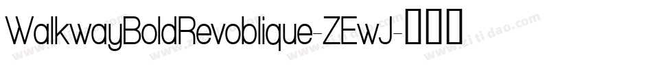 WalkwayBoldRevoblique-ZEwJ字体转换 WalkwayBoldRevoblique-ZEwJ字体转换