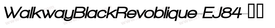 WalkwayBlackRevoblique-EJ84字体转换 WalkwayBlackRevoblique-EJ84字体转换