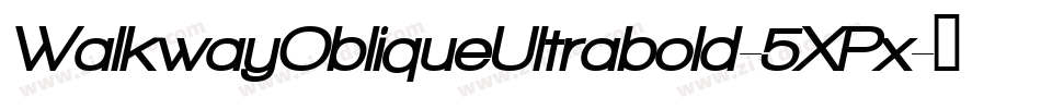 WalkwayObliqueUltrabold-5XPx字体转换 WalkwayObliqueUltrabold-5XPx字体转换
