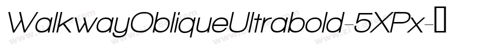 WalkwayObliqueUltrabold-5XPx字体转换 WalkwayObliqueUltrabold-5XPx字体转换