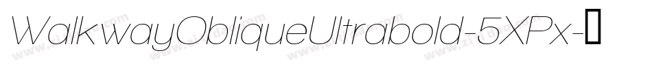 WalkwayObliqueUltrabold-5XPx字体转换 WalkwayObliqueUltrabold-5XPx字体转换