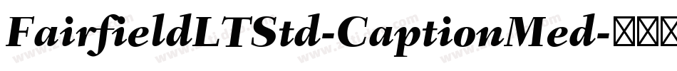 FairfieldLTStd-CaptionMed字体转换