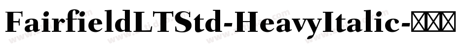 FairfieldLTStd-HeavyItalic字体转换