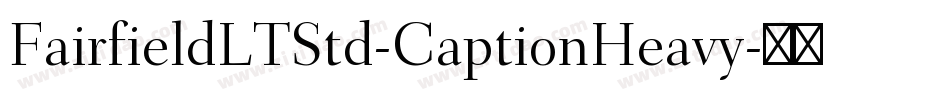 FairfieldLTStd-CaptionHeavy字体转换
