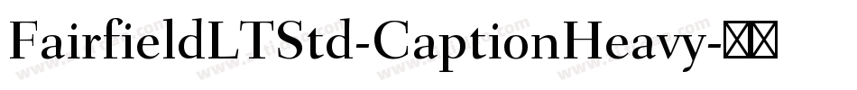 FairfieldLTStd-CaptionHeavy字体转换