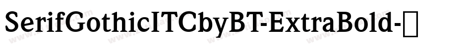 SerifGothicITCbyBT-ExtraBold字体转换
