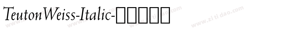 TeutonWeiss-Italic字体转换