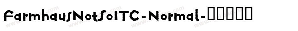 FarmhausNotSoITC-Normal字体转换
