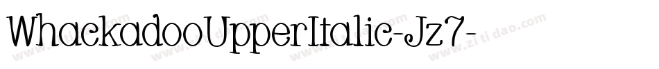WhackadooUpperItalic-Jz7字体转换 WhackadooUpperItalic-Jz7字体转换