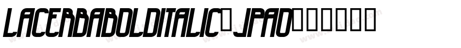 LacerbaBolditalic-Jpao字体转换 LacerbaBolditalic-Jpao字体转换