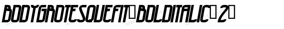 bodygrotesquefit-bolditalic-2字体转换