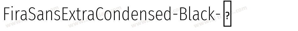 FiraSansExtraCondensed-Black字体转换