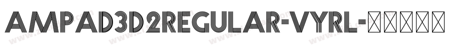 Ampad3D2Regular-Vyrl字体转换