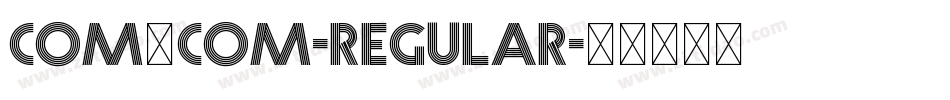 Com_com-Regular字体转换 Com_com-Regular字体转换