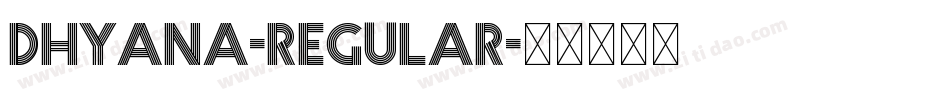 Dhyana-Regular字体转换 Dhyana-Regular字体转换