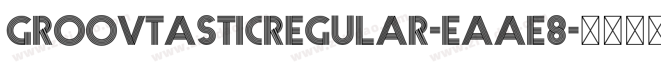 GroovtasticRegular-Eaae8字体转换