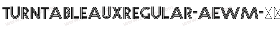 TurntableauxRegular-AewM字体转换 TurntableauxRegular-AewM字体转换