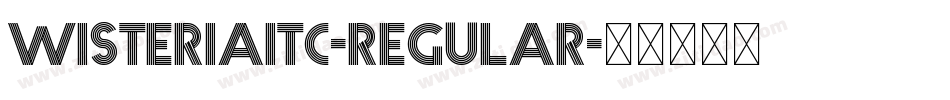 WisteriaITC-Regular字体转换 WisteriaITC-Regular字体转换