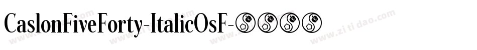 CaslonFiveForty-ItalicOsF字体转换
