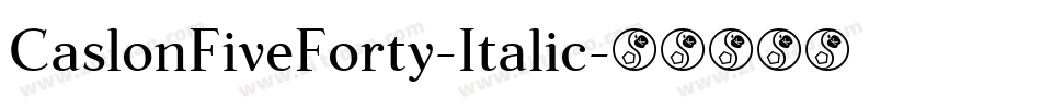 CaslonFiveForty-Italic字体转换