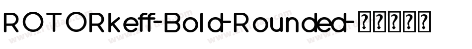 ROTORkeff-Bold-Rounded字体转换
