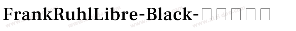 FrankRuhlLibre-Black字体转换