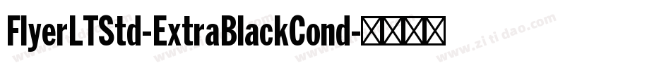FlyerLTStd-ExtraBlackCond字体转换