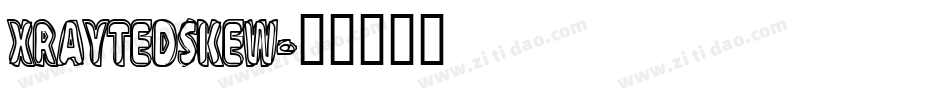 XRAYTEDSKEW字体转换