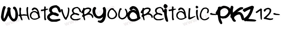 WhatEverYouAreItalic-PKZ12字体转换