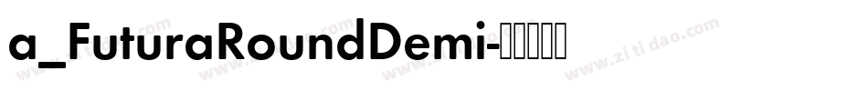 a_FuturaRoundDemi字体转换