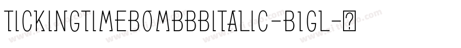 TickingTimebombBbItalic-B1Gl字体转换