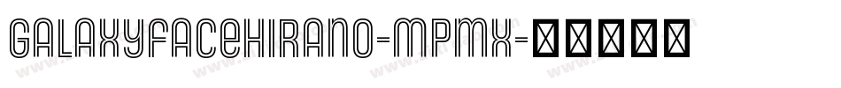 Galaxyfacehirano-Mpmx字体转换