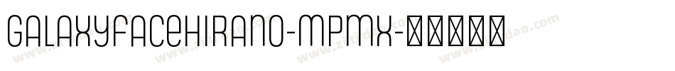 Galaxyfacehirano-Mpmx字体转换