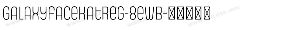 Galaxyfacekatreg-8ewB字体转换