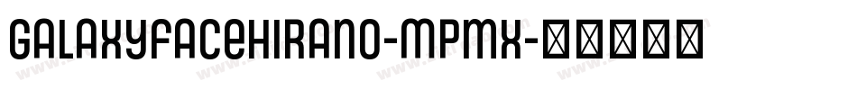 Galaxyfacehirano-Mpmx字体转换