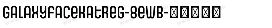 Galaxyfacekatreg-8ewB字体转换