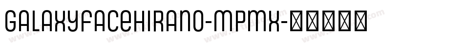 Galaxyfacehirano-Mpmx字体转换