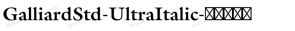 GalliardStd-UltraItalic字体转换