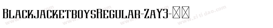 BlackjacketboysRegular-ZaY3字体转换 BlackjacketboysRegular-ZaY3字体转换