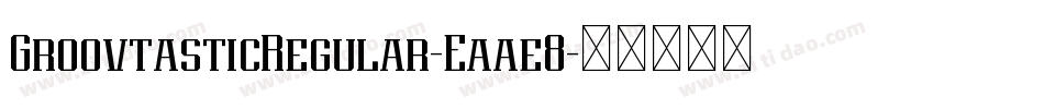 GroovtasticRegular-Eaae8字体转换