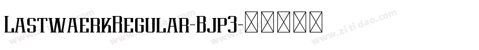 LastwaerkRegular-Bjp3字体转换