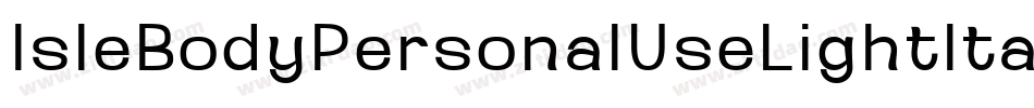 IsleBodyPersonalUseLightItalic-g6Oq字体转换 IsleBodyPersonalUseLightItalic-g6Oq字体转换