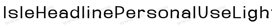IsleHeadlinePersonalUseLightItalic-roxO字体转换 IsleHeadlinePersonalUseLightItalic-roxO字体转换