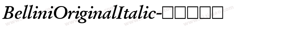BelliniOriginalItalic字体转换 BelliniOriginalItalic字体转换