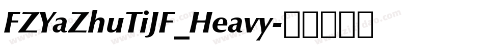 FZYaZhuTiJF_Heavy字体转换