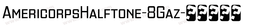 AmericorpsHalftone-8Gaz字体转换