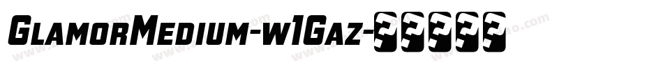 GlamorMedium-w1Gaz字体转换