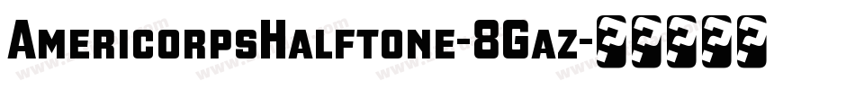 AmericorpsHalftone-8Gaz字体转换