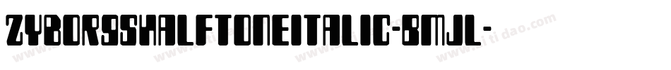 ZyborgsHalftoneItalic-BMjl字体转换